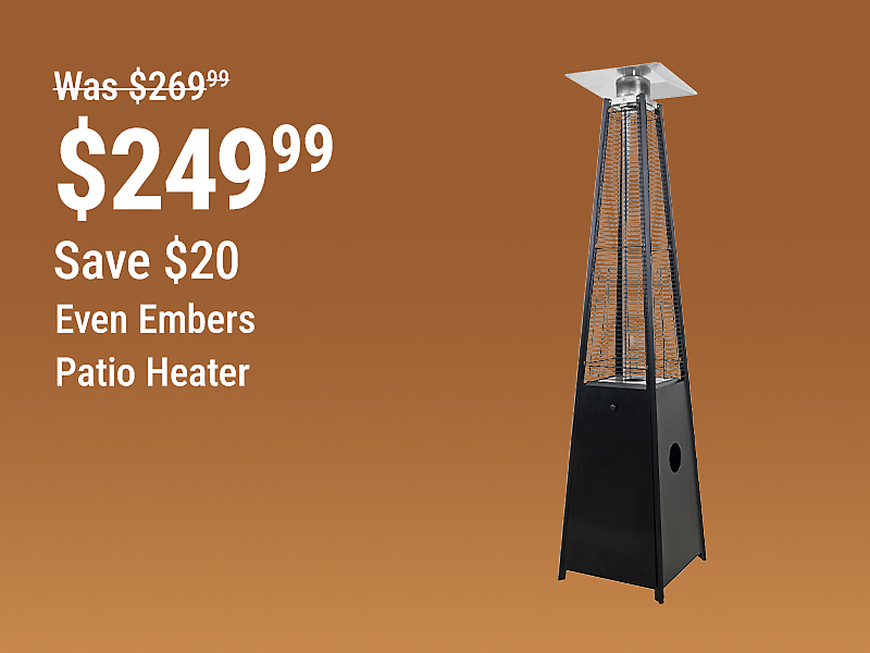 Tractor Supply Company promotion. Even Embers patio heater now 249.99, was 269.99, save 20 dollars. Image shows a tall pyramid-style outdoor patio heater on a brown background.